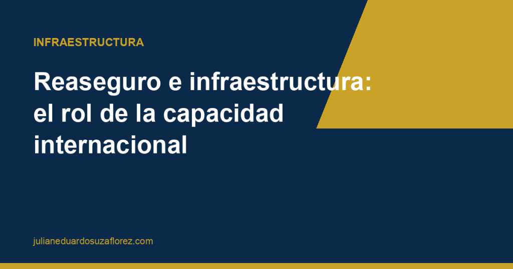 Reaseguro e infraestructura: el rol de la capacidad internacional